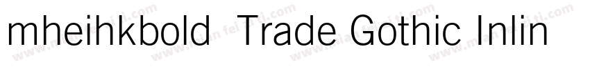 mheihkbold免费Trade Gothic Inline Bol字体转换